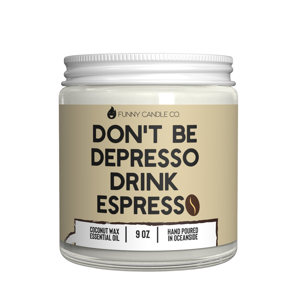 Don't Be Depresso, Drink Espresso Candle -9 oz