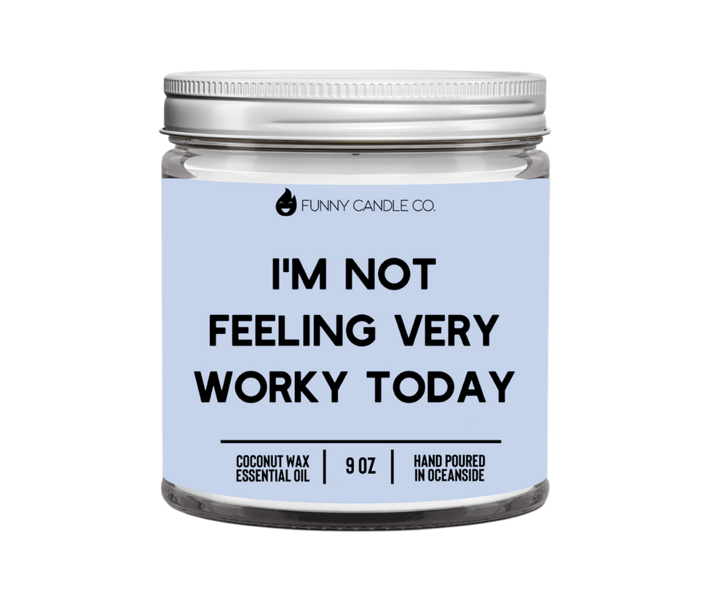 I'm Not feeling very worky today candle -9 oz