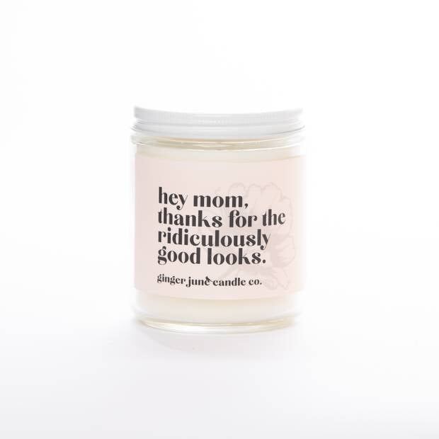 Hey Mom, thanks for the ridiculously good looks•16 oz candle